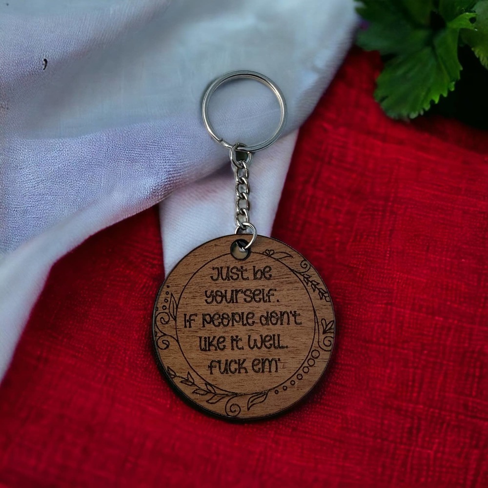 Just Be Yourself. If People Don't Like It Well F*ck Em Wood Keychain